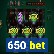 650 bet